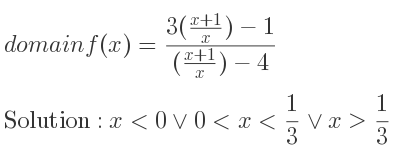 The domain of f(x)=(3((x+1)/x)-1)/(((x+1)/x)-4) is x<0\lor 0<x< 1/3 \lor x> 1/3